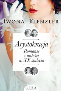 Arystokracja Romanse i miłości w XX stuleciu Arystokracja Romanse i miłości w XX stuleciu