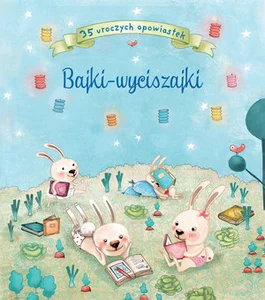 Bajki - wyciszajki. 35 uroczych opowiastek