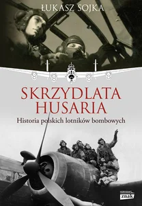 Skrzydlata husaria Historia polskich lotników bombowych