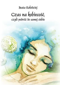 Czas na kobiecość, czyli podróż do samej siebie Czas na kobiecość, czyli podróż do samej siebie
