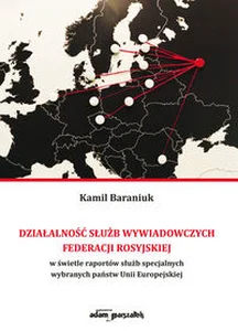 Działalność służb wywiadowczych Federacji Rosyjskiej w świetle raportów służb specjalnych wybranych państw Unii Europejskiej