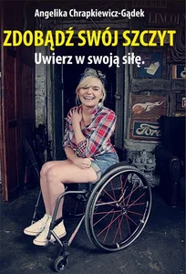 Zdobądź swój szczyt. Uwierz w swoją siłę Zdobądź swój szczyt. Uwierz w swoją siłę