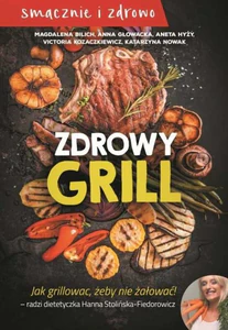 Zdrowy grill Jak grillować żeby nie żałować