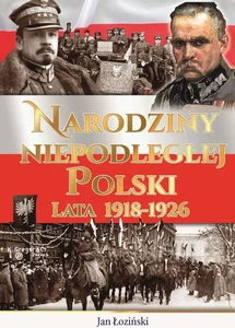Narodziny Niepodległej Polski Lata 1918-1926 Narodziny Niepodległej Polski Lata 1918-1926