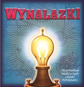 Wynalazki Trójwymiarowa podróż w świat ludzkiej pomysłowości