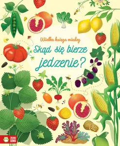 Wielka księga wiedzy Skąd się bierze jedzenie? Wielka księga wiedzy Skąd się bierze jedzenie?