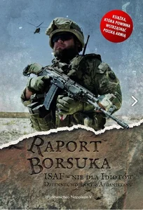 Raport Borsuka ISAF nie dla idiotów Dziennik wojenny z Afganistanu