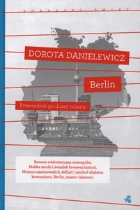 Berlin. Przewodnik po duszy miasta Berlin. Przewodnik po duszy miasta
