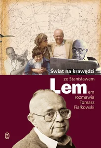 Świat na krawędzi Ze Stanisławem Lemem rozmawia Tomasz Fiałkowski