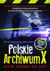 Polskie Archiwum X Nie ma zbrodni bez kary Polskie Archiwum X Nie ma zbrodni bez kary