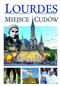 Lourdes - Miejsca Cudów