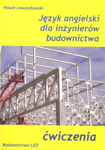 Język angielski dla inżynierów budownictwa Ćwiczenia Język angielski dla inżynierów budownictwa Ćwiczenia