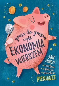 Grosz do grosza, czyli ekonomia wierszem