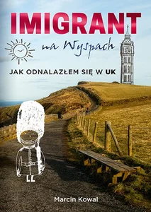 Imigrant na Wyspach Jak odnalazłem się w UK Imigrant na Wyspach Jak odnalazłem się w UK