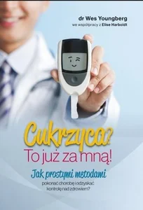 Cukrzyca? To już za mną! Jak prostymi metodami pokonać chorobę i odzyskać kontrolę nad zdrowiem? Cukrzyca? To już za mną! Jak prostymi metodami pokonać chorobę i odzyskać kontrolę nad zdrowiem?