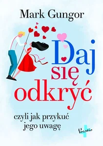 Daj się odkryć czyli jak przykuć jego uwagę Daj się odkryć czyli jak przykuć jego uwagę