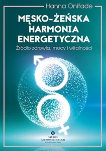 Męsko żeńska harmonia energetyczna Źródło zdrowia, mocy i witalności Męsko żeńska harmonia energetyczna Źródło zdrowia, mocy i witalności