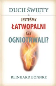 Duch Święty Jesteśmy łatwopalni czy ogniotrwali?