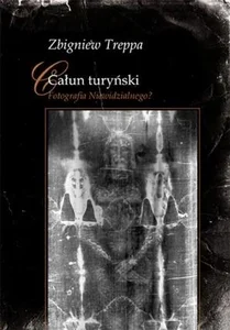 Całun turyński. Fotografia Niewidzialnego Całun turyński. Fotografia Niewidzialnego