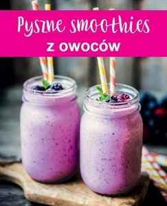Pyszne smoothies z owoców Pyszne smoothies z owoców