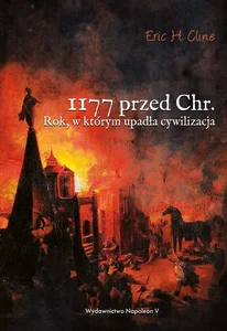 1177 przed Chr. Rok, w którym upadła cywilizacja 1177 przed Chr. Rok, w którym upadła cywilizacja