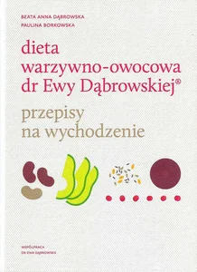 Dieta warzywno-owocowa dr Ewy Dąbrowskiej Przepisy na wychodzenie