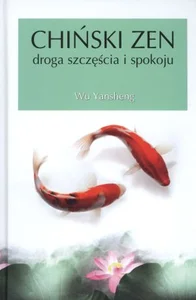 Chiński zen. Droga szczęścia i spokoju Chiński zen. Droga szczęścia i spokoju