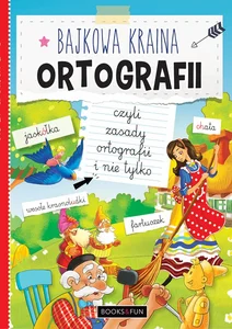 Bajkowo Prosta Ortografia Czyli Zasady Ortografii i Nie Tylko