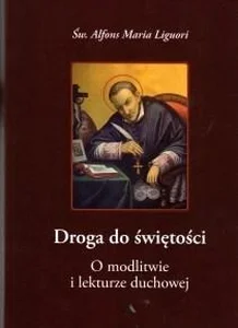 Droga do świętości.O modlitwie i lekturze duchowej Droga do świętości.O modlitwie i lekturze duchowej