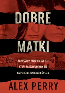 Dobre matki Prawdziwa historia kobiet, które przeciwstawiły się najpotężniejszej mafii świata
