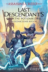 Assassin`s Creed: Last Descendants - Ostatni potomkowie. Przeznaczenie bogów. Tom 3