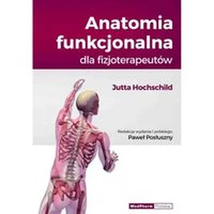 Anatomia funkcjonalna dla fizjoterapeutów Anatomia funkcjonalna dla fizjoterapeutów