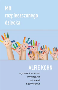 Mit rozpieszczonego dziecka Wyzwanie rzucone stereotypom na temat wychowania