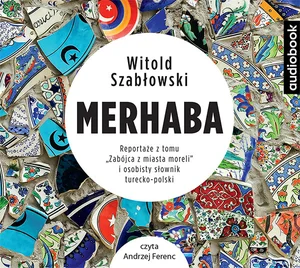 Merhaba Reportaże z tomu Zabójca z miasta moreli i osobisty słownik turecko-polski