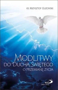 Modlitwy do Ducha Świętego o przemianę życia Modlitwy do Ducha Świętego o przemianę życia