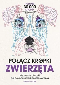 Połącz kropki. Zwierzęta. Niezwykłe obrazki do dokończenia i pokolorowania