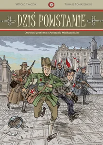 Dziś powstanie Opowieść graficzna o Powstaniu Wielkopolskim