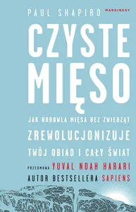 Czyste mięso Jak hodowla mięsa bez zwierząt zrewolucjonizuje twój obiad i cały świat