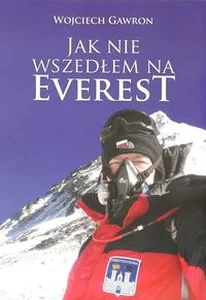 Jak nie wszedłem na Everest Jak nie wszedłem na Everest