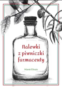 Nalewki z piwniczki farmaceuty Nalewki z piwniczki farmaceuty