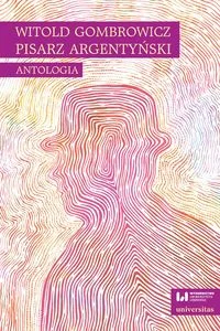 Witold Gombrowicz pisarz argentyński Antologia Witold Gombrowicz pisarz argentyński Antologia