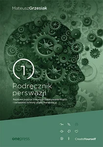 Podręcznik perswazji Najskuteczniejsze metody przekonywania innych i świadomej ochrony przed manipulacją Podręcznik perswazji Najskuteczniejsze metody przekonywania innych i świadomej ochrony przed manipulacją