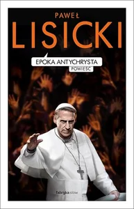 Epoka Antychrysta Powiastka apokaliptyczna o czasach ostatecznych