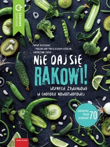 Nie daj się rakowi Wsparcie zywieniowe w chorobie nowotworowej Nie daj się rakowi Wsparcie zywieniowe w chorobie nowotworowej