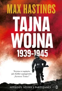 Tajna wojna 1939-1945 Szpiedzy, szyfry i partyzanci Tajna wojna 1939-1945 Szpiedzy, szyfry i partyzanci