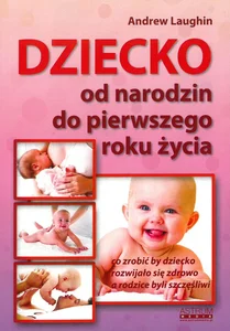 Dziecko od narodzin do pierwszego roku życia Dziecko od narodzin do pierwszego roku życia