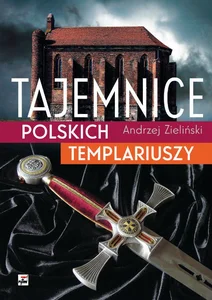 Tajemnice polskich templariuszy Tajemnice polskich templariuszy