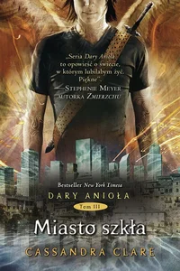 Miasto szkła. Cykl Dary Anioła. Tom 3