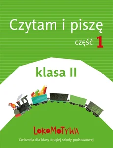 Lokomotywa 2 Czytam i piszę Ćwiczenia Część 1 Szkoła podstawowa