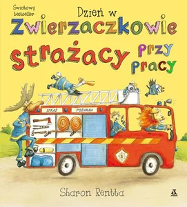 Dzień w Zwierzaczkowie Strażacy przy pracy Dzień w Zwierzaczkowie Strażacy przy pracy
